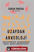 Uzaydan Arkeoloji: Geleceğimiz Geçmişimizi Nasıl Şekillendiriyor?