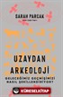 Uzaydan Arkeoloji: Geleceğimiz Geçmişimizi Nasıl Şekillendiriyor?