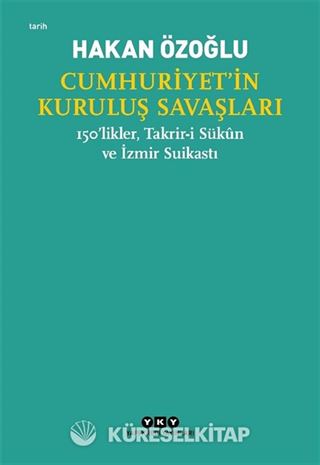 Cumhuriyet'in Kuruluş Savaşları / 150'likler, Takrir-i Sükûn ve İzmir Suikastı
