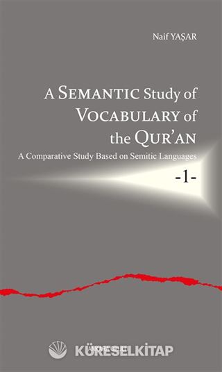 A Semantic Study of Vocabulary of the Qur'an A Comparative Study Based on Semitic Languages 1