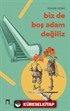 Biz de Boş Adam Değiliz