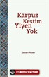 Karpuz Kestim Yiyen Yok