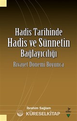 Hadis Tarihinde Hadis ve Sünnetin Bağlayıcılığı Rivayet Dönemi Boyunca