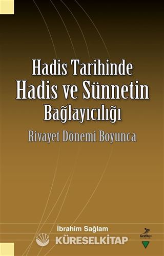 Hadis Tarihinde Hadis ve Sünnetin Bağlayıcılığı Rivayet Dönemi Boyunca