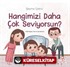 Hangimizi Daha Çok Seviyorsun?