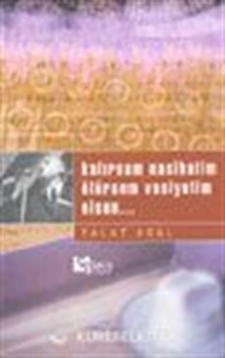 Kalırsam Nasihatim Ölürsem Vasiyetim Olsun...