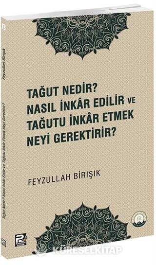 Tağut Nedir Nasıl İnkar Edilir ve Tağutu İnkar Etmek Neyi Gerektirir?