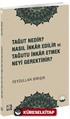 Tağut Nedir Nasıl İnkar Edilir ve Tağutu İnkar Etmek Neyi Gerektirir?