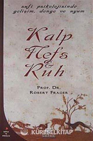 Kalp, Nefs ve Ruh / Tekamül, Denge ve Uyumun Sufice Psikolojisi