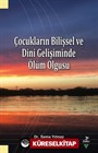 Çocukların Bilişsel ve Dini Gelişiminde Ölüm Olgusu