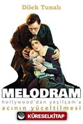 Melodram Hollywood'dan Yeşilçam'a Acının Yüceltilmesi