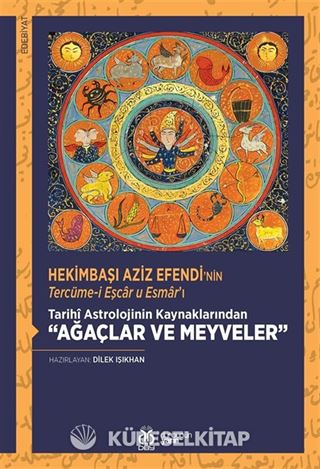 Hekimbaşı Aziz Efendi'nin Tercüme-i Eşcar u Esmar'ı Tarihî Astrolojinin Kaynaklarından 'Ağaçlar ve Meyveler' (İnceleme - Tenkitli Metin)
