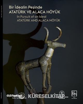 Bir İdealin Peşinde: Atatürk ve Alaca Höyük