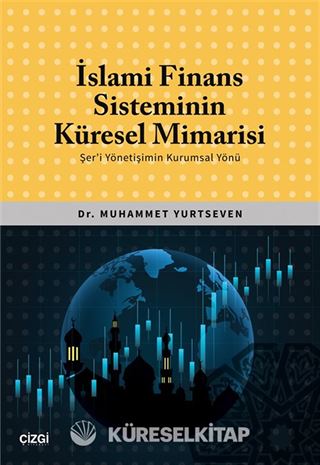 İslami Finans Sisteminin Küresel Mimarisi (Şer'i Yönetişimin Kurumsal Yönü)