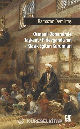 Osman Döneminde Taşkent-Pirlevganda'nın Klasik Eğitim Kurumları
