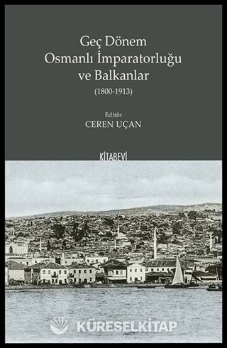 Geç Dönem Osmanlı İmparatorluğu ve Balkanlar (1800-1913)