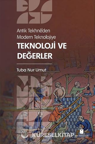 Antik Tekhnê'den Modern Teknolojiye: Teknoloji ve Değerler