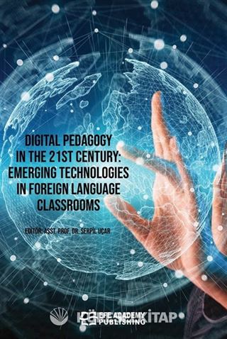 Digital Pedagogy In the 21st Century: Emerging Technologies in Foreign Language Classrooms