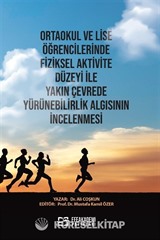 Ortaokul ve Lise Öğrencilerinde Fiziksel Aktivite Düzeyi ile Yakın Çevrede Yürünebilirlik Algısının İncelenmesi