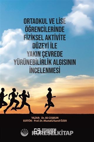 Ortaokul ve Lise Öğrencilerinde Fiziksel Aktivite Düzeyi ile Yakın Çevrede Yürünebilirlik Algısının İncelenmesi