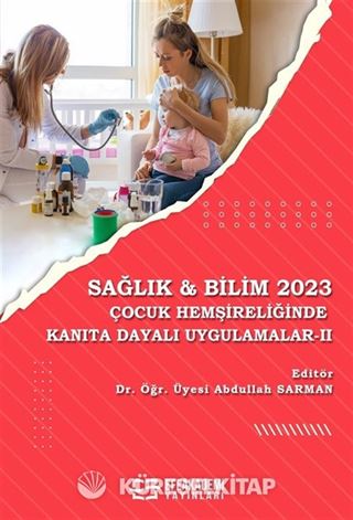 Sağlık - Bilim 2023: Çocuk Hemşireliğinde Kanıta Dayalı Uygulama