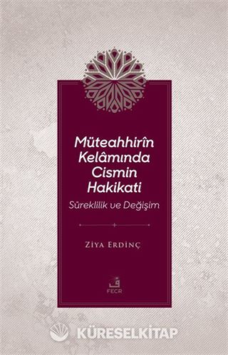 Müteahhirîn Kelamında Cismin Hakikati Süreklilik ve Değişim