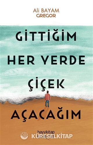 Gittiğim Her Yerde Çiçek Açacağım
