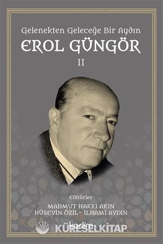 Gelenekten Geleceğe Bir Aydın: Erol Güngör Cilt 2