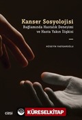 Kanser Sosyolojisi Bağlamında Hastalık Deneyimi ve Hasta Yakın İlişkisi