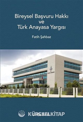 Bireysel Başvuru Hakkı ve Türk Anayasa Yargısı