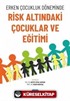 Erken Çocukluk Döneminde Risk Altındaki Çocuklar ve Eğitimi
