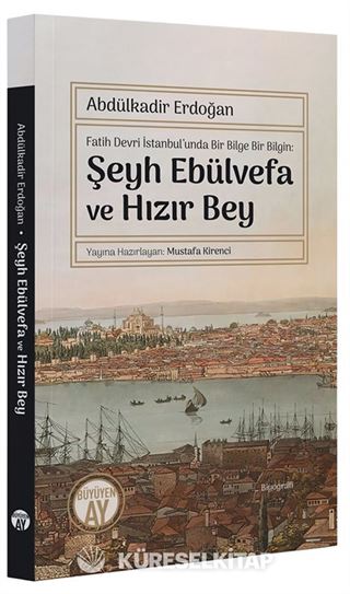 Fatih Devri İstanbul'unda Bir Bilge Bir Bilgin: Şeyh Ebülvefa ve Hızır Bey