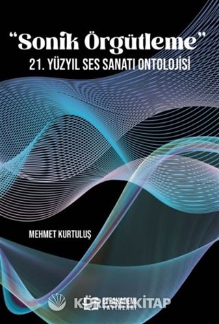 'Sonik Örgütleme' 21. Yüzyıl Ses Sanatı Ontolojisi