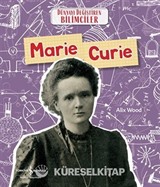 Marie Curie - Dünyayı Değiştiren Bilimciler