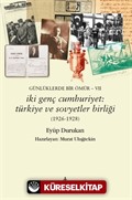 Günlüklerde Bir Ömür VII - İki Genç Cumhuriyet: Türkiye ve Sovyetler Birliği (1926-1928)