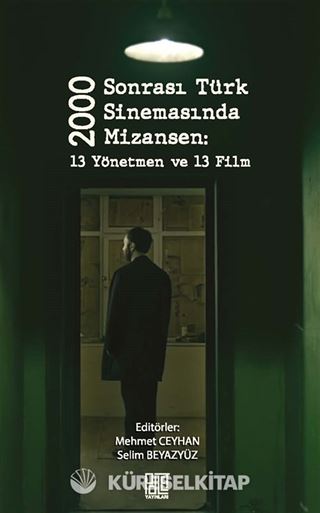 2000 Sonrası Türk Sinemasında Mizansen: 13 Yönetmen Ve 13 Film