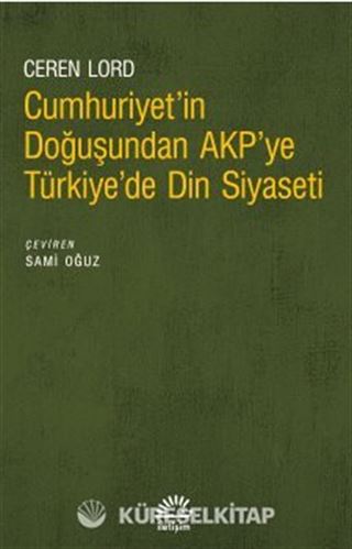 Cumhuriyet'in Doğuşundan Akp'ye Türkiye'de Din Siyaseti
