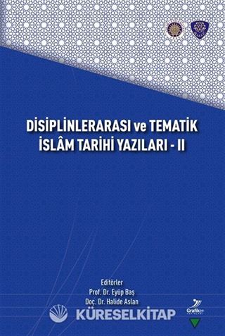 Disiplinlerarası ve Tematik İslam Tarihi Yazıları - II