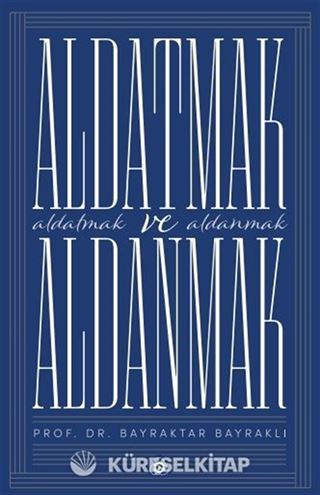 Aldatmak ve Aldanmak