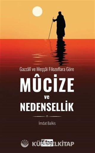 Gazzali ve Meşşai Filozoflara Göre Mucize Ve Nedensellik