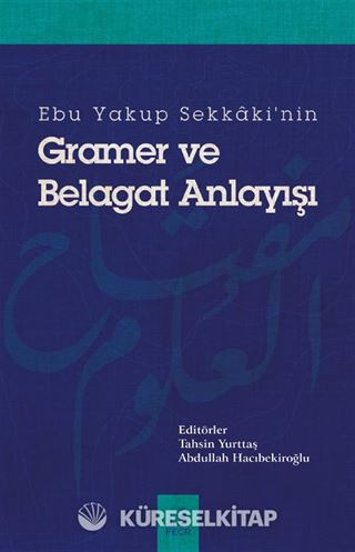 Ebu Yakup Sekkaki'nin Gramer ve Belagat Anlayışı