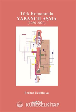 Türk Romanında Yabancılaşma (1980-2020)