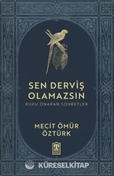 Sen Derviş Olamazsın / Ruhu Onaran Sohbetler