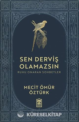 Sen Derviş Olamazsın / Ruhu Onaran Sohbetler