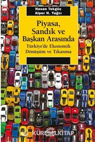 Piyasa, Sandık ve Başkan Arasında Türkiye'de Ekonomik Dönüşüm ve Tıkanma