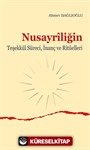 Nusayrîliğin Teşekkül Süreci, İnanç ve Ritüelleri