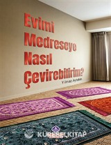 Evimi Medreseye Nasıl Çevirebilirim?