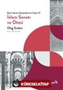 İslam Sanatı ve Ötesi / İslam Sanatı Çalışmalarının İnşası III