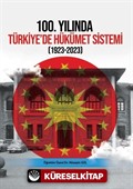 100.Yılında Türkiye'de Hükümet Sistemi (1923-2023)