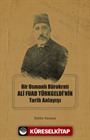 Bir Osmanlı Bürokratı Ali Fuad Türkgeldi'nin Tarih Anlayışı